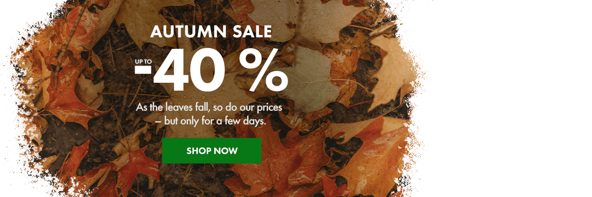 Autumn sale up to –40%! As the leaves fall, so do our prices