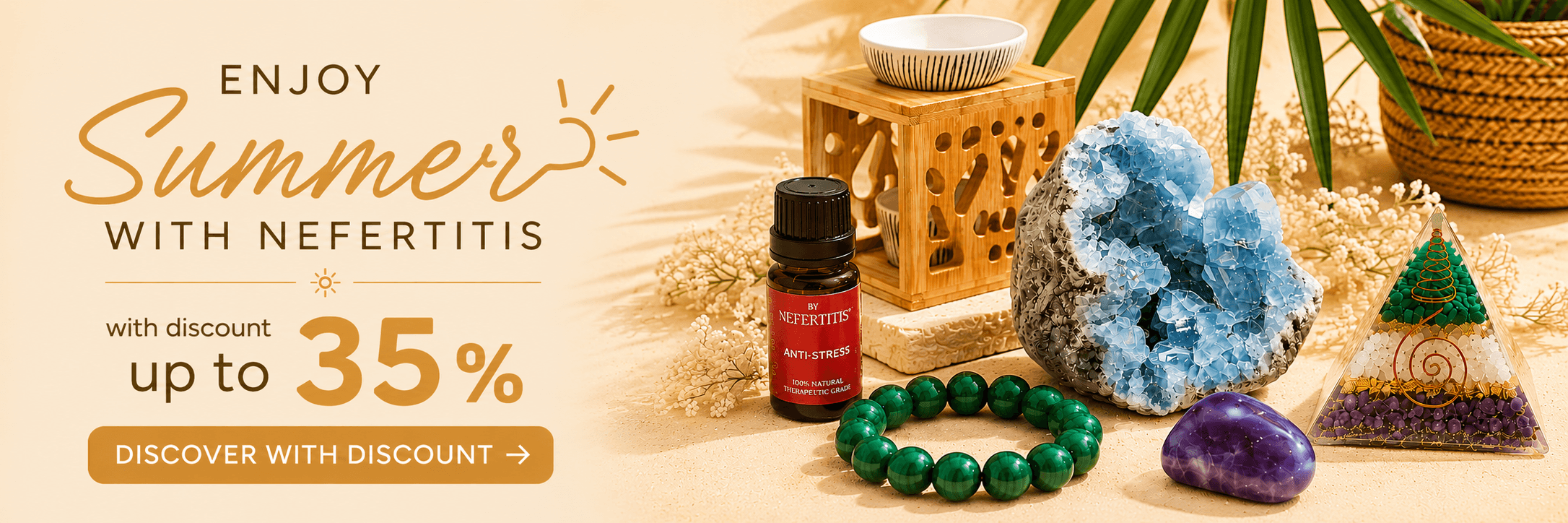 Welcome summer: up to −35 % on stones, jewellery, decorations and aromatherapy.